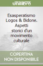 Esasperatismo Logos & Bidone. Aspetti storici d'un movimento culturale libro