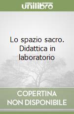 Lo spazio sacro. Didattica in laboratorio libro