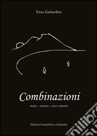 Combinazioni. Storia, musica, voce soprano libro