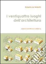 I ventiquattro luoghi dell'architettura libro