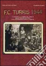 F. C. Turris 1944. Il football a Torre del Greco dalle origini ad oggi libro