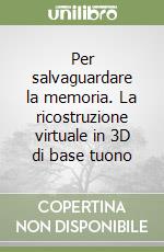 Per salvaguardare la memoria. La ricostruzione virtuale in 3D di base tuono