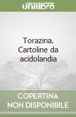 Torazina. Cartoline da acidolandia libro