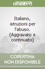 Italiano, istruzioni per l'abuso. (Aggravato e continuato) libro