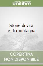 Storie di vita e di montagna libro