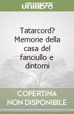 Tatarcord? Memorie della casa del fanciullo e dintorni libro