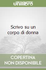 Scrivo su un corpo di donna libro