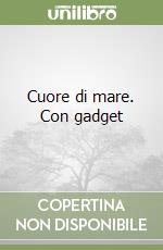 Cuore di mare. Con gadget libro