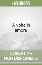 A volte in amore