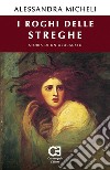 I roghi delle streghe. Storia di un olocausto libro di Micheli Alessandra