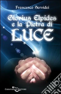 Glorius Elpides e la pietra di luce libro