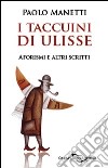 I taccuini di Ulisse. Aforismi e altri scritti libro di Manetti Paolo