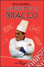 Rita consiglia... Le ricette di Bracco libro