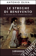 Le streghe di Benevento. La leggenda della «Superstitiosa Noce» libro