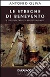 Le streghe di Benevento. La leggenda della «Superstitiosa Noce» libro di Oliva Antonio