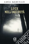 Luce nell'oscurità libro di Marcello Luca