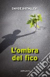 L'ombra del fico libro di Diotallevi Davide