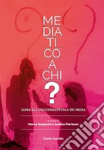 Mediatico a chi? Guida all'uso consapevole dei media libro