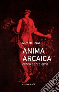 Anima arcaica. Cerca sente ama libro
