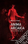 Anima arcaica. Cerca sente ama libro