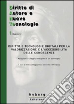 Diritto e tecnologie digitali per la valorizzazione e l'accessibilità delle conoscenze. Relazioni e saggi a margine di un convegno libro