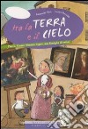 Tra la terra e il cielo. Pietro, Cesare, Vittoria Ligari: una famiglia di artisti. Ediz. illustrata libro