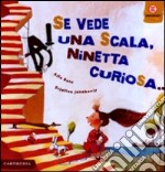 Se vede una scala, Ninetta curiosa.... Ediz. illustrata