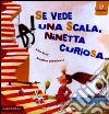 Se vede una scala, Ninetta curiosa.... Ediz. illustrata libro