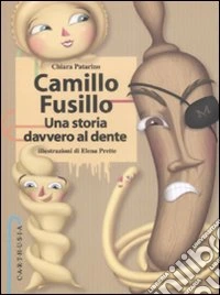 Camillo Fusillo. Una storia davvero al dente. Ediz. illustrata libro
