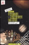 Sotto lo stesso cielo. Ediz. illustrata libro