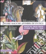 Storie magiche all'ombra di un fico-Magical tales from under the fig tree. Ediz. bilingue