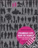 Inadeguati non si nasce. Tracce per pensare la vita e per educare libro