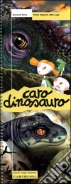 Caro dinosauro. Ediz. illustrata libro