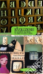 Che rivoluzione! Da Gutenberg all'ebook: la storia dei libri a stampa libro