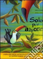 Solo per amore. Ediz. a colori libro