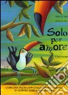 Solo per amore. Ediz. a colori libro