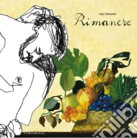 Rimanere. Ediz. illustrata libro