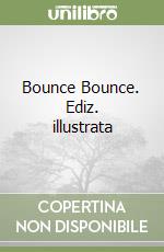 Bounce Bounce. Ediz. illustrata