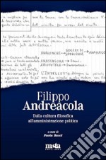 Filippo Andreacola. Dalla cultura filosofica all'amministrazione politica libro