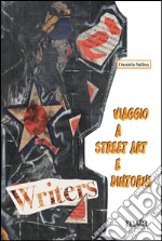 Viaggio a street art e dintorni. Movimenti paralleli e influenze sull'estetica, la pubblicità, il gusto. Ediz. illustrata libro