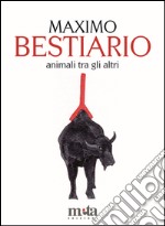 Bestiario. Animali tra gli altri