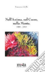 Nell'anima, nel cuore, nella mente. Poesie 1980-2010 libro