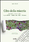 Cibo della miseria. Latirismo e altre malattie legate all'alimentazione contadina in Abruzzo libro