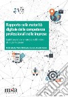 Rapporto sulla maturità digitale delle competenze professionali nelle imprese. I fabbisogni e le strategie nell'ambito della formazione libro