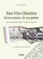 San Vito Chietino la sua storia, la sua gente. Terra di contadini, marinai, calafati e traboccanti libro