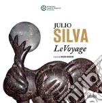 Julio Silva. LeVoyage. Catalogo della mostra (Carrara, 12 luglio-20 agosto 2025). Ediz. a colori libro