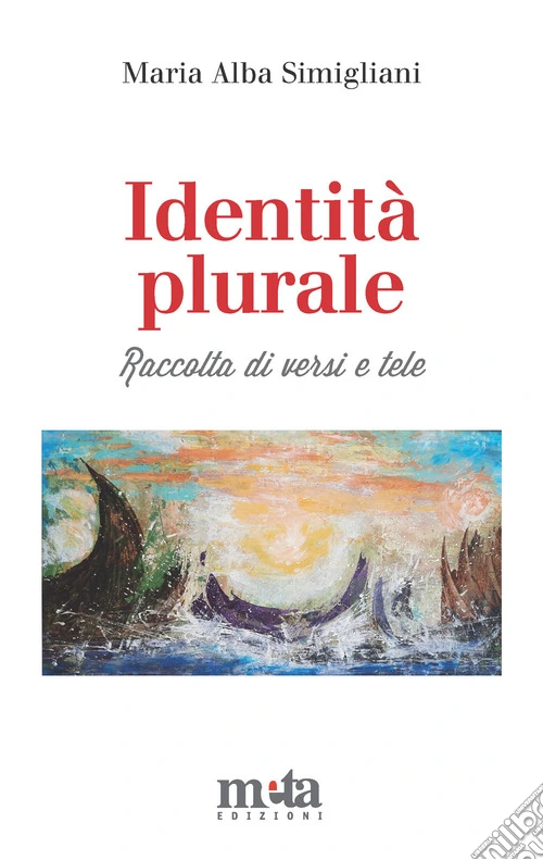 Identit� plurale. Raccolta di versi e tele. Ediz. illustrata