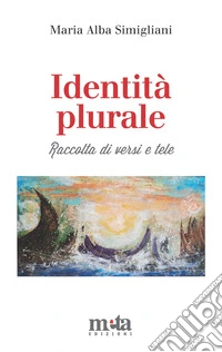 Identità plurale. Raccolta di versi e tele. Ediz. illustrata libro
