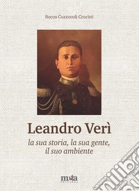 Leandro Verì. La sua storia, la sua gente, il suo ambiente libro