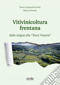 Vitivinicoltura frentana. dalle origini alla «Torre Vinaria» libro
